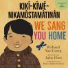 We_Sang_You_Home___Kiki-Kiwe-Nikamostamatinan__Dual_Language__English___Plains_Cree__